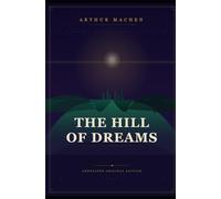 The Hill of Dreams: The Unabridged 1907 Text - A Masterwork of Gothic and Weird Fiction