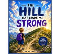 The Hill That Made Me Strong: A Story About Resilience, Growth, and Never Giving Up
