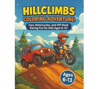 The Hillclimbs Coloring Adventure: Racing Fun for Kids 6 - 13 | Cars, Motorcycles, Trucks, Quads and MORE Adventures to Color | Color the Climb of 50 Off-Road Racing Images for Young Gearheads