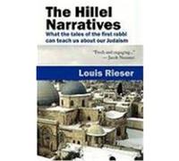 The Hillel Narratives: What the Tales of the First Rabbi Can Teach Us about Our Judaism Rieser, Louis (Auteur)