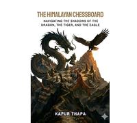 The Himalayan Chessboard: Navigating the Shadows of the Dragon, the Tiger, and the Eagle