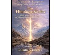 The Himalayan Codex: Ancient Wisdom, Hidden Realms, and Humanity's Awakening in the Sacred Mountains