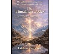 The Himalayan Codex: Ancient Wisdom, Hidden Realms, and Humanity's Awakening in the Sacred Mountains