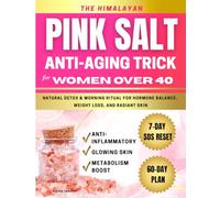 The Himalayan Pink Salt Anti-Aging Trick for Women over 40: Natural Detox & Morning Ritual for Hormone Balance, Weight Loss, and Radiant Skin