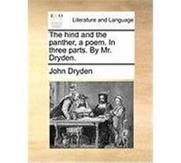 The Hind and the Panther, a Poem. in Three Parts. by Mr. Dryden. Dryden, John (Auteur)