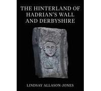 The Hinterland Of Hadrian's Wall And Derbyshire