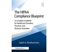 The HIPAA Compliance Blueprint A Complete Guideline for Healthcare Providers, Practices, and Business Associates - Saleh A. AbuRumman - Productivity Press - ebook (ePub) - Livre