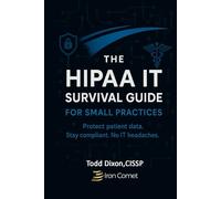 The HIPAA IT Survival Guide for Small Practices: How to Stay Compliant, Protect Patient Data, and Avoid Costly Mistakes Without an IT Headache