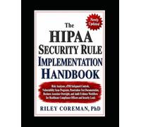 The HIPAA Security Rule Implementation Handbook: Risk Analyses, ePHI Safeguard Controls, Vulnerability Scan Programs, Penetration Test Documentation, ... Oversight, and Audit Evidence Workflows
