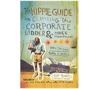 The Hippie Guide To Climbing The Corporate Ladder & Other Mountains