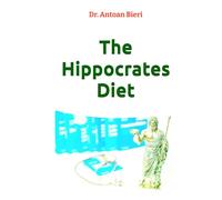 The Hippocrates Diet: 'Health arises from the right use of food, not from overuse of medicine' Hippocrates