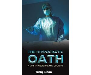 The Hippocratic Oath: A Life in Medicine and Culture