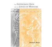Hippocratic Oath And The Ethics Of Medicine Steven H. Miles (Auteur)