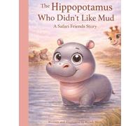 The Hippopotamus Who Didn't Like Mud, A Gentle Safari Friends Story About Individuality, Self-Acceptance, and Finding Confidence: A Heartwarming ... Book About Being Yourself and Belonging