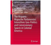 The Hispanic-Mapuche Parlamentos: Interethnic Geo-Politics And Concessionary Spaces In Colonial America