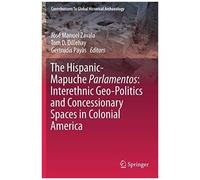 The Hispanic-Mapuche Parlamentos: Interethnic Geo-Politics And Concessionary Spaces In Colonial America