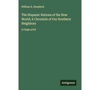 The Hispanic Nations of the New World; A Chronicle of Our Southern Neighbors: in large print