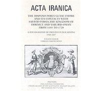 The Hispano-Portuguese Empire and its Contacts with Safavid Persia, the Kingdom of Hormuz and Yarubid Oman from 1489 to 1720 Farhad Hakimzadeh, W. Floor (Auteur)
