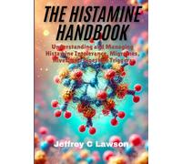 The Histamine Handbook: Understanding and Managing Histamine Intolerance, Migraines, Hives, and Digestive Triggers