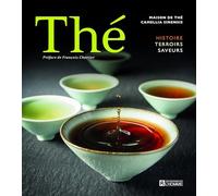Thé - Histoire terroirs saveurs: Histoire Terroirs Saveurs
