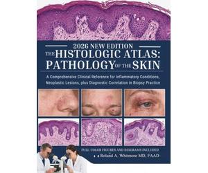 The Histologic Atlas: Pathology of the Skin: A Comprehensive Clinical Reference for Inflammatory Conditions, Neoplastic Lesions, plus Diagnostic Correlation in Biopsy Practice
