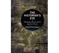 The Historian's Eye: Photography, History, and the American Present
