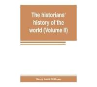 The Historians' History Of The World; A Comprehensive Narrative Of The Rise And Development Of Nations As Recorded By Over Two Thousand Of The Great Writers Of All Ages (Volume Ii) Israel, India, Pers