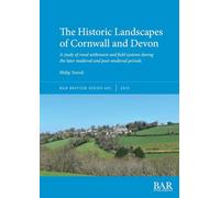 The Historic Landscapes of Cornwall and Devon: A study of rural settlement and field systems during the later medieval and post-medieval periods