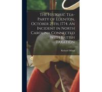 The Historic Tea-Party Of Edenton, October 25th, 1774. An Incident In North Carolina Connected With British Taxation