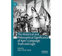 The Historical And Philosophical Significance Of Ayer's Language, Truth And Logic