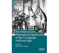 The Historical And Philosophical Significance Of Ayer's Language, Truth And Logic