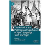 The Historical And Philosophical Significance Of Ayer's Language, Truth And Logic