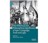 The Historical And Philosophical Significance Of Ayer's Language, Truth And Logic