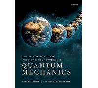 The Historical and Physical Foundations of Quantum Mechanics