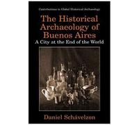 The Historical Archaeology Of Buenos Aires