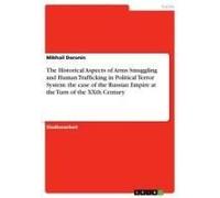 The Historical Aspects Of Arms Smuggling And Human Trafficking In Political Terror System: The Case Of The Russian Empire At The Turn Of The Xxth Century