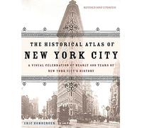 The Historical Atlas Of New York City: A Visual Celebration Of 400 Years Of New York City's History