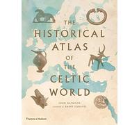 The Historical Atlas of the Celtic World /anglais