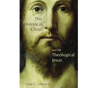 The Historical Christ and the Theological Jesus
