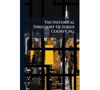 The Historical Directory Of Sussex County, N.j.