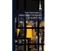 The Historical Directory Of Sussex County, N.j.