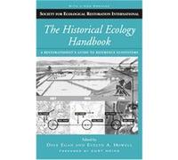 The Historical Ecology Handbook, The Science and Practice of Ecological Restoration Series