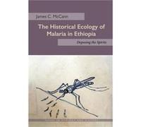 The Historical Ecology of Malaria in Ethiopia by James C. McCann James C Mccann, (Auteur)