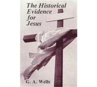 The Historical Evidence for Jesus G.A. Wells (Auteur)
