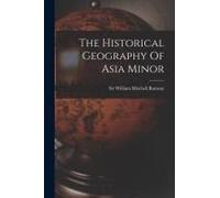 The Historical Geography Of Asia Minor