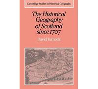 The Historical Geography Of Scotland Since 1707