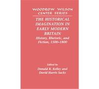 The Historical Imagination in Early Modern Britain, Woodrow Wilson Center Series