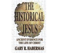 The Historical Jesus: Ancient Evidence for the Life of Christ
