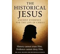 The Historical Jesus: Ancient Evidence for the life of Christ