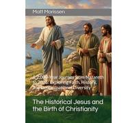 The Historical Jesus and the Birth of Christianity: A 2,000-Year Journey from Nazareth to 2026: Exploring Faith, History, and Denominational Diversity